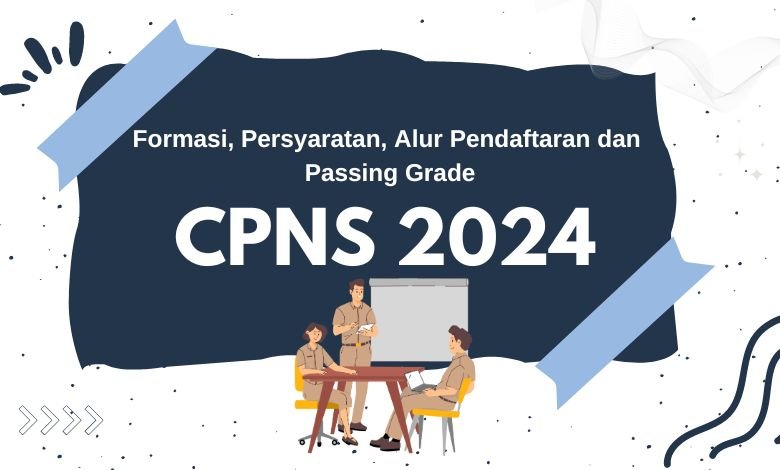 Rincian Formasi, Persyaratan, Alur Pendaftaran dan Passing Grade CPNS 2024